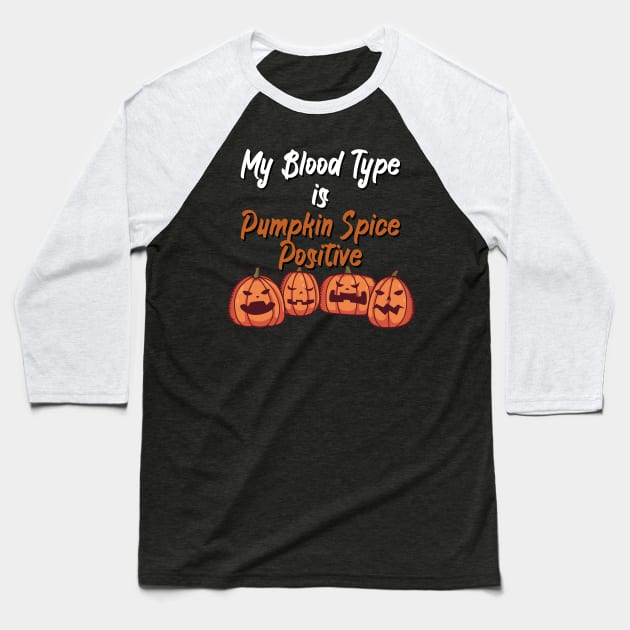 My Blood Type Is Pumpkin Spice positive Baseball T-Shirt by maxcode